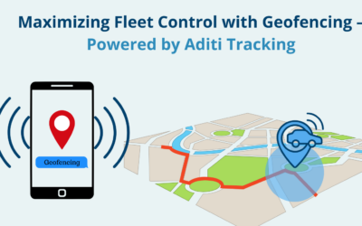 Maximizing Fleet Control with Geofencing – Powered by Aditi Tracking