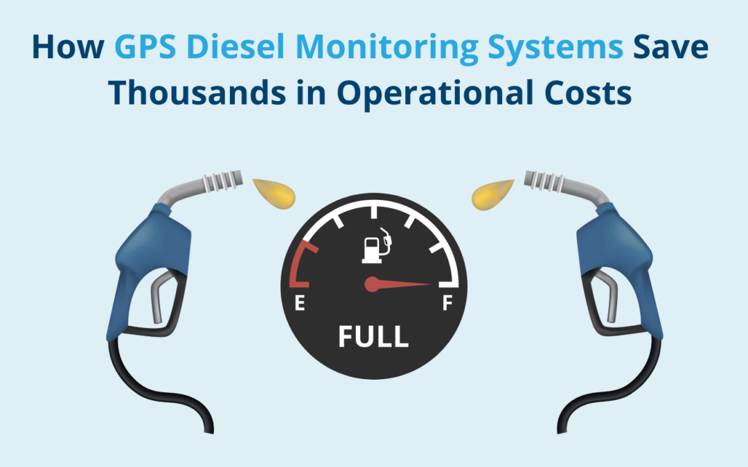 How GPS Diesel Monitoring Systems Save Thousands in Operational Costs