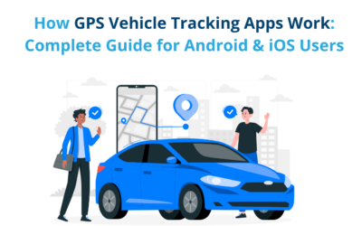How GPS Vehicle Tracking Apps Work: Complete Guide for Android & iOS Users