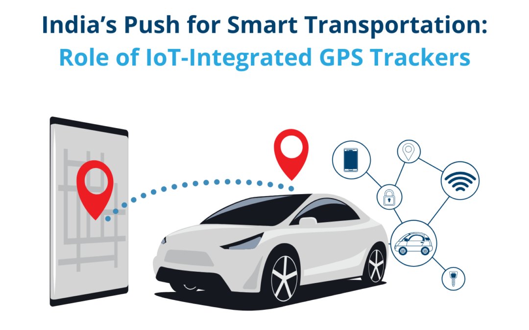 India’s Push for Smart Transportation: Role of IoT-Integrated GPS Trackers