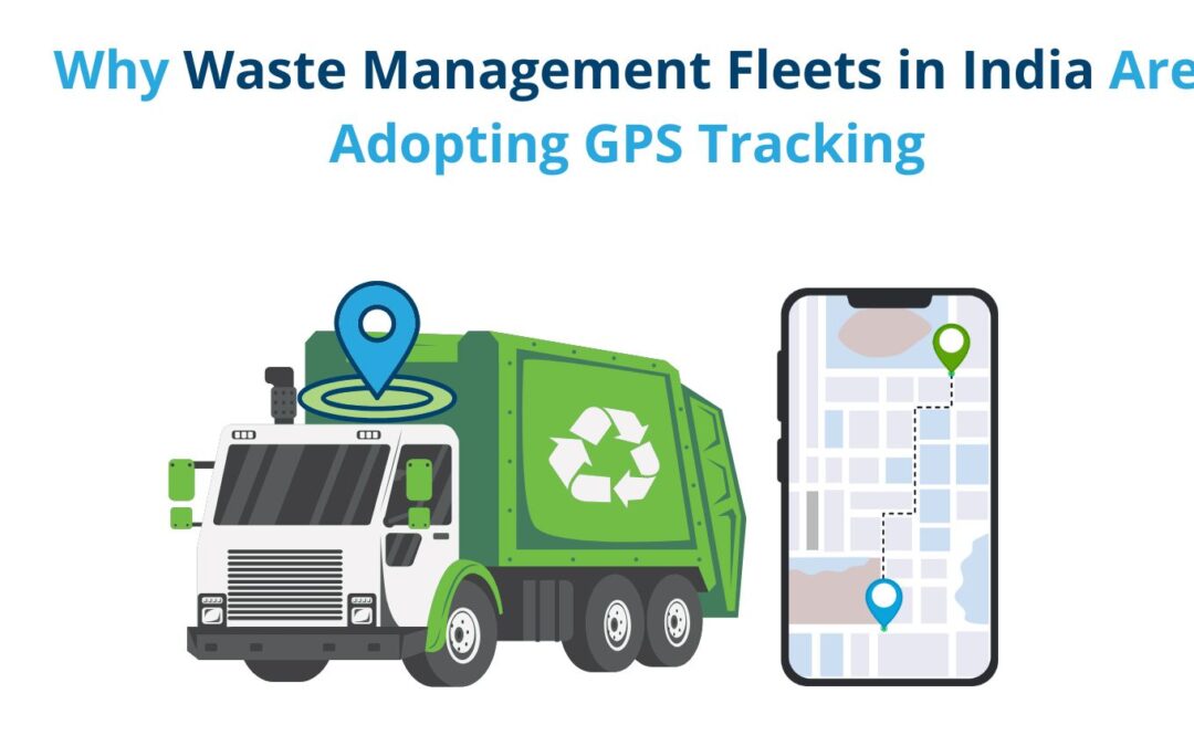 Why Waste Management Fleets in India Are Adopting GPS Tracking