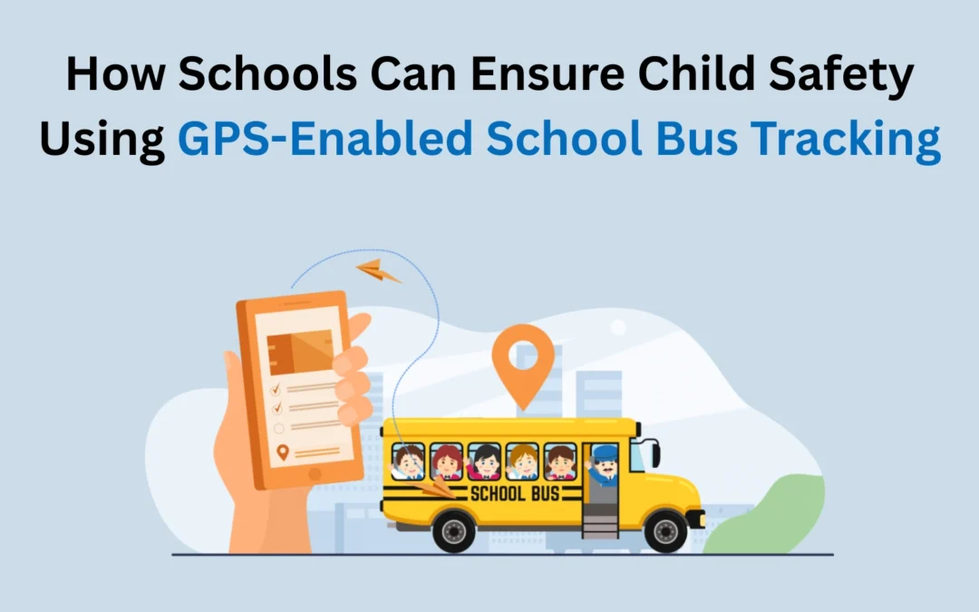 How Schools Can Ensure Child Safety Using GPS-Enabled School Bus Tracking