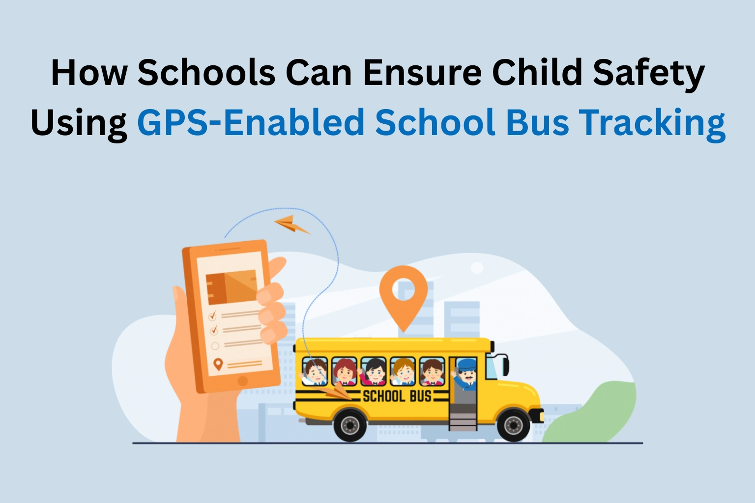 Ensure Child Safety Using GPS-Enabled School Bus Tracking