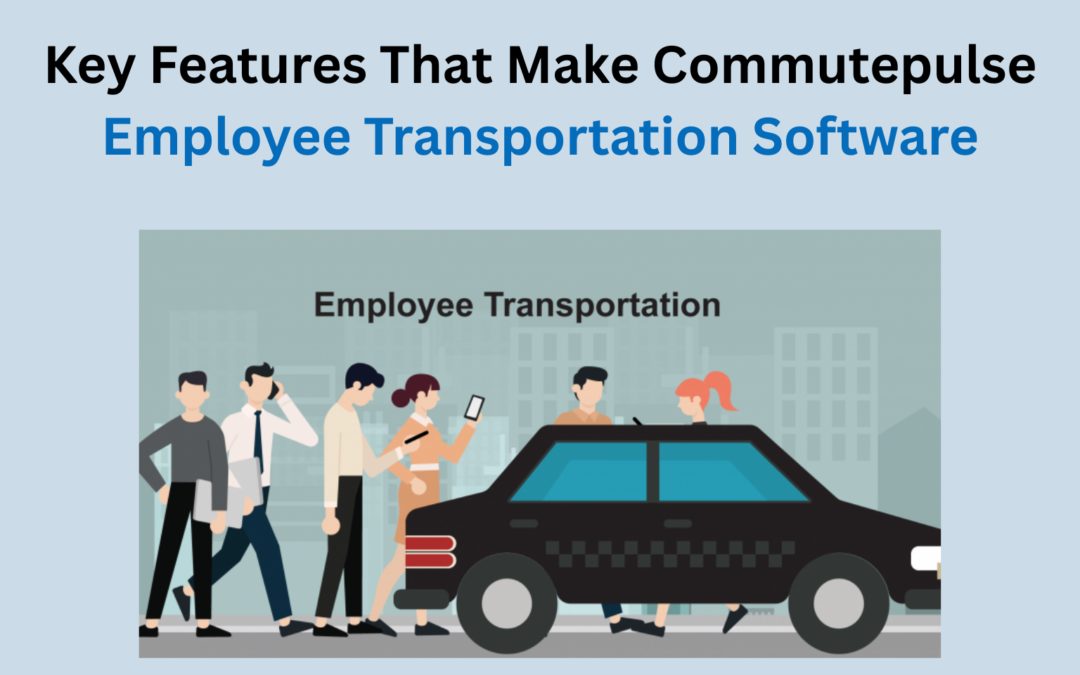 Key Features That Make Commutepulse Employee Transportation Software A Smart Choice In 2026