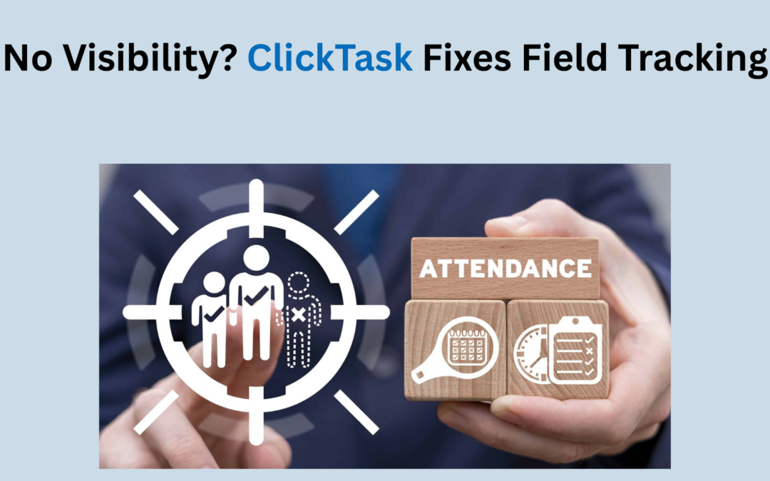 No Real-Time Workforce Visibility? Why Clicktask Is Built For Modern Teams
