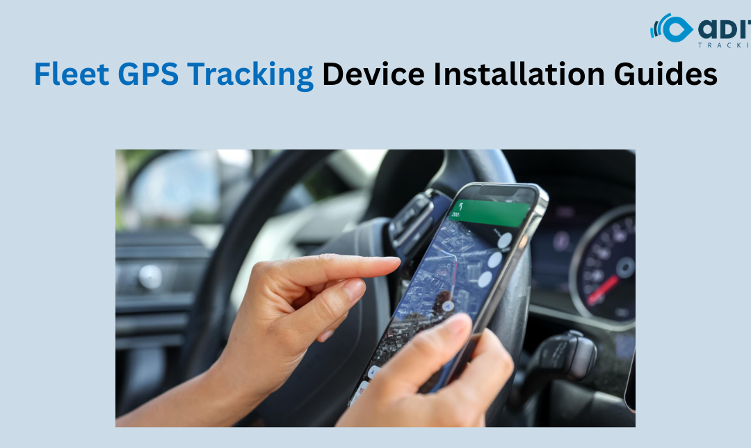 GPS Tracking Device Installation Guide: Everything Fleet Owners Should Know
