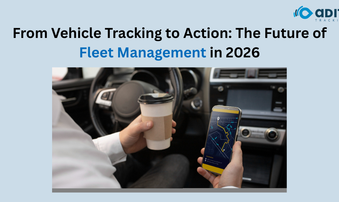 From “Where Is My Vehicle?” to “What Should I Do Next?”: The New Direction of Fleet Management in 2026