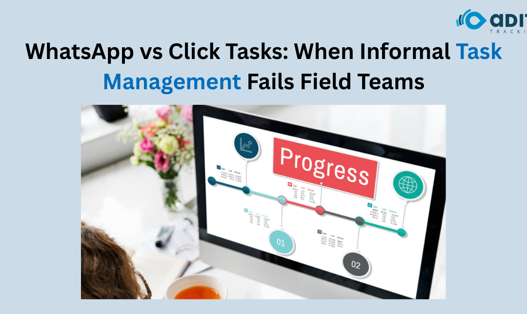 WhatsApp vs Click Task: When Informal Task Management Starts Breaking Down for Field Teams