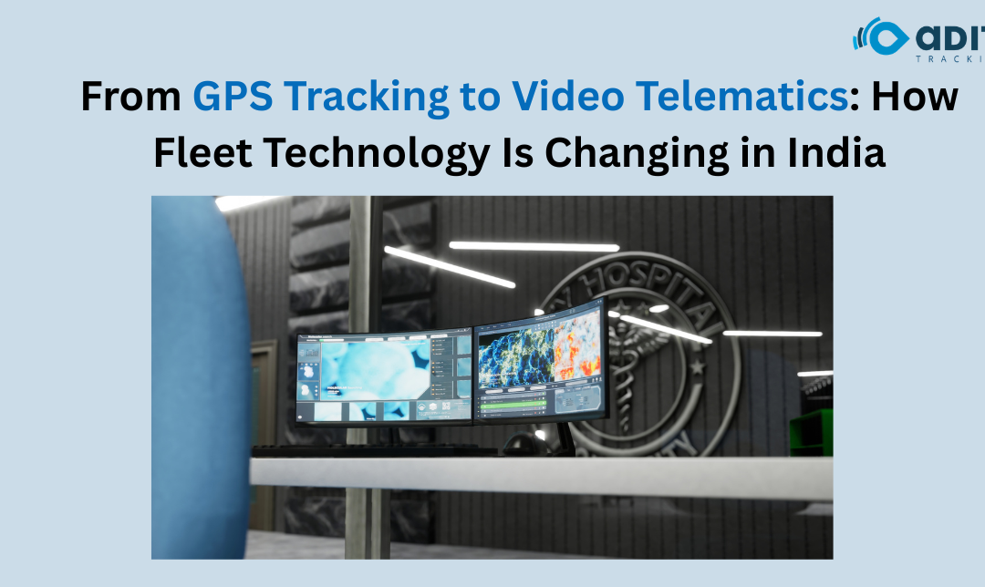 From GPS Tracking to Video Telematics: How Fleet Technology Is Changing in India